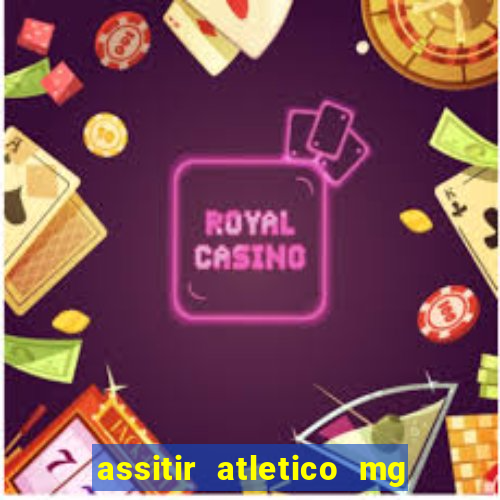 assitir atletico mg x botafogo